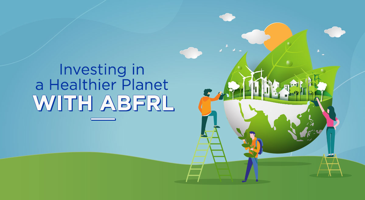 Invest in Our Planet The ABFRL Way Happy Earth Day